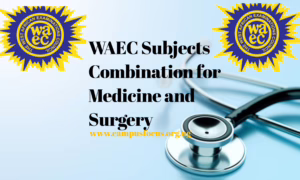 WAEC Image || WAEC Subjects Combination for Medicine and Surgery