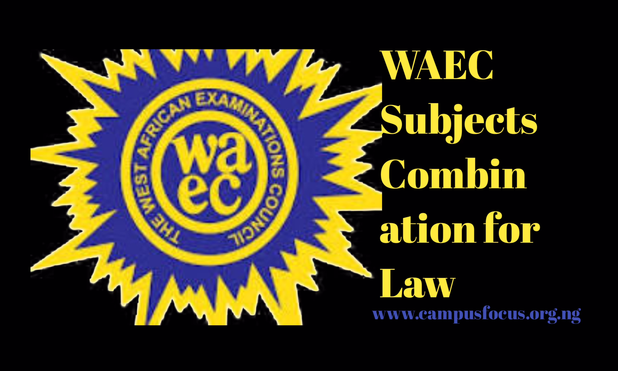 WAEC Image || WAEC Subjects Combination for Law